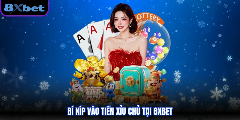 Bí kíp vào tiền xỉu chủ tại 8xbet