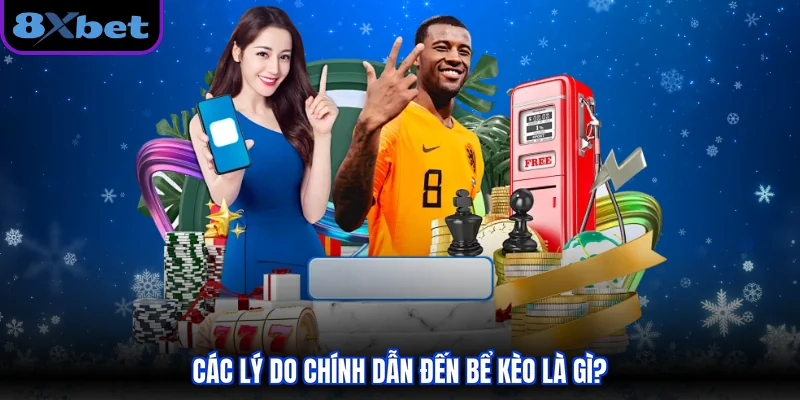 Các lý do chính dẫn đến bể kèo là gì?