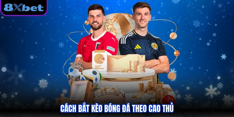Cách bắt kèo bóng đá theo cao thủ