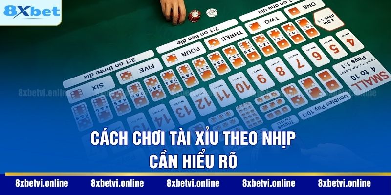 Cách chơi tài xỉu theo nhịp cần hiểu rõ