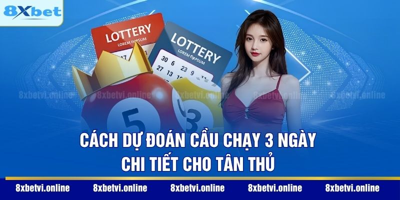 Cách dự đoán cầu chạy 3 ngày chi tiết cho tân thủ