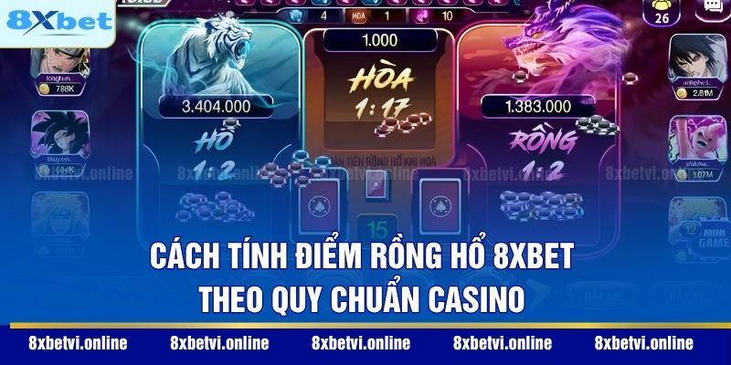 Cách tính điểm Rồng Hổ 8XBET theo quy chuẩn casino