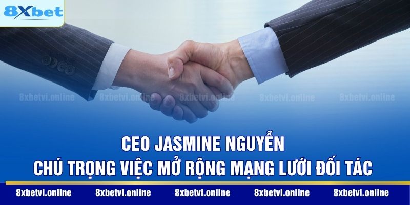 CEO Jasmine Nguyễn chú trọng việc mở rộng mạng lưới đối tác