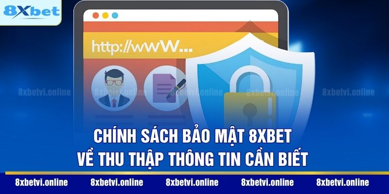 Chính sách bảo mật 8XBET về thu thập thông tin cần biết