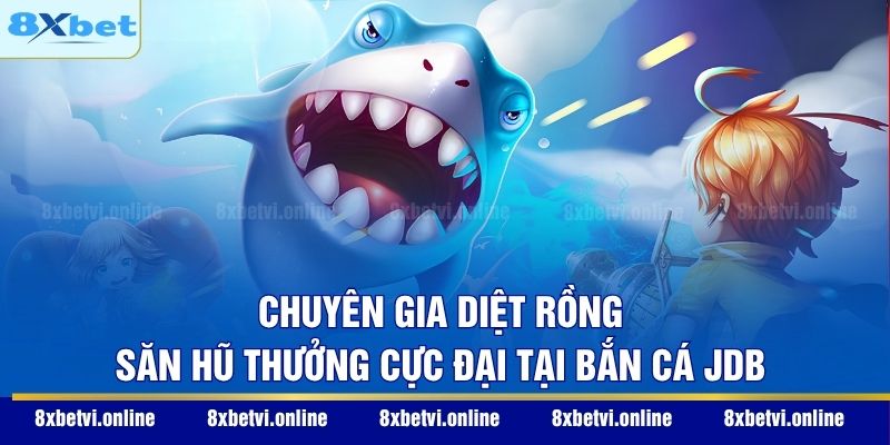 Chuyên Gia Diệt Rồng - Săn hũ thưởng cực đại tại bắn cá JDB