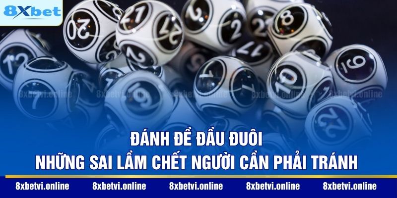 Đánh Đề Đầu Đuôi - Những Sai Lầm Chết Người Cần Phải Tránh