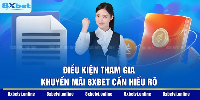 Điều kiện tham gia khuyến mãi 8XBET cần hiểu rõ