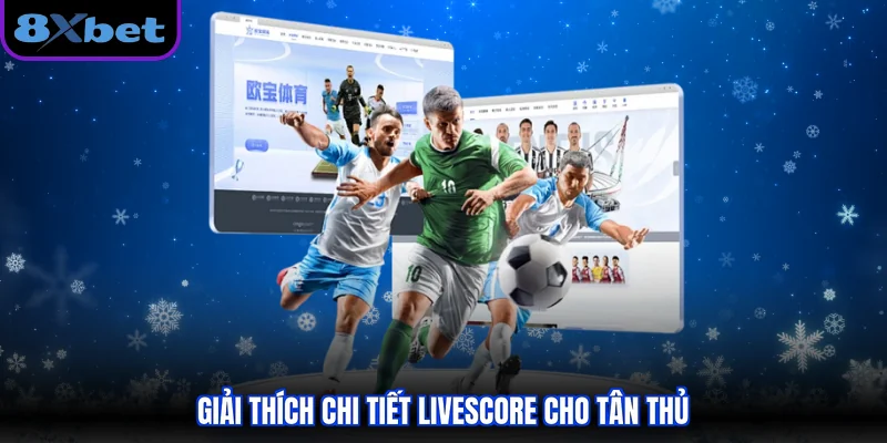 Giải thích chi tiết Livescore cho tân thủ