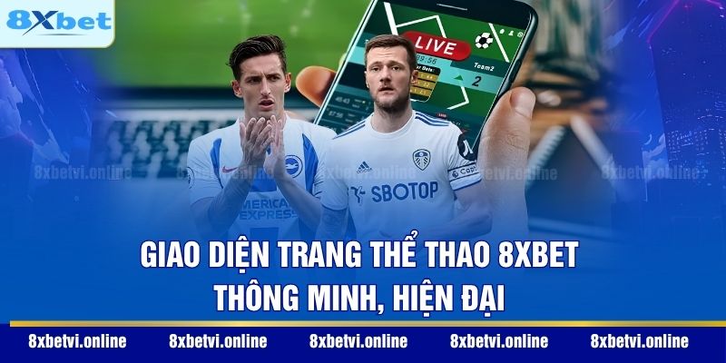 Giao diện trang thể thao 8XBET thông minh, hiện đại