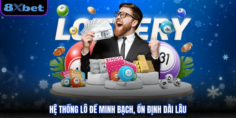 Hệ thống lô đề minh bạch, ổn định dài lâu