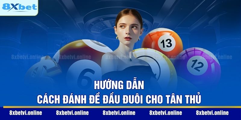 Hướng dẫn cách đánh đề đầu đuôi cho tân thủ
