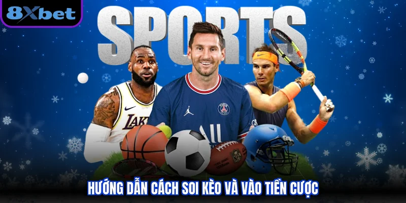 Hướng dẫn cách soi kèo và vào tiền cược