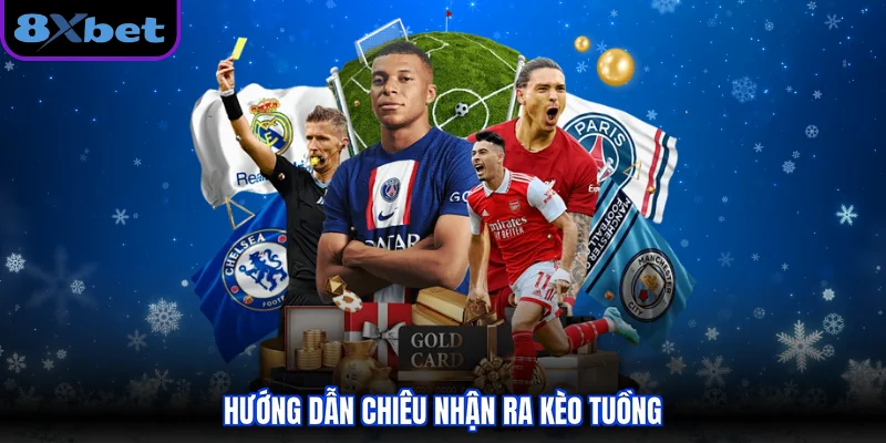 Hướng dẫn chiêu nhận ra kèo tuồng