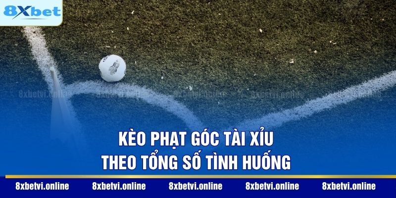 Kèo phạt góc tài xỉu theo tổng số tình huống