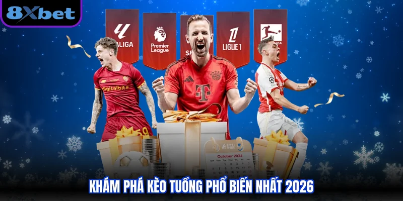 Khám phá kèo tuồng phổ biến nhất 2026