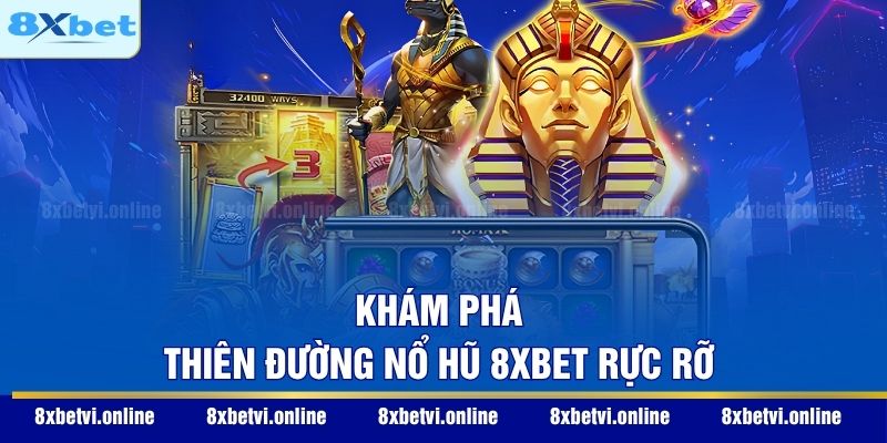 Khám phá thiên đường nổ hũ 8XBET rực rỡ