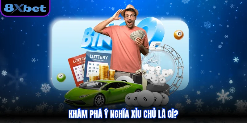 Khám phá ý nghĩa xỉu chủ là gì?