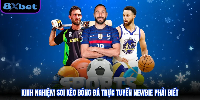 Kinh nghiệm soi kèo bóng đá trực tuyến newbie phải biết  