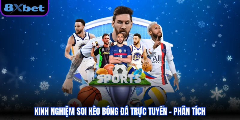 Kinh nghiệm soi kèo bóng đá trực tuyến - phân tích 