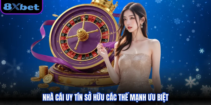 Nhà cái uy tín sở hữu các thế mạnh ưu biệt