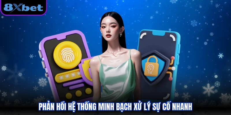 Phản hồi hệ thống minh bạch xử lý sự cố nhanh