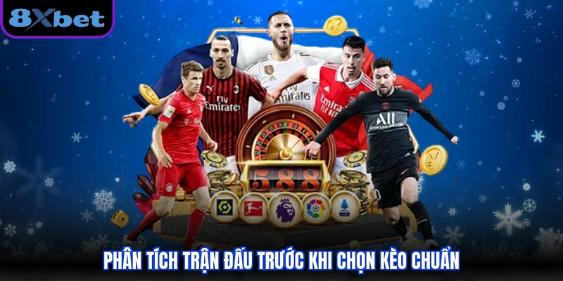 Phân tích trận đấu trước khi chọn kèo chuẩn
