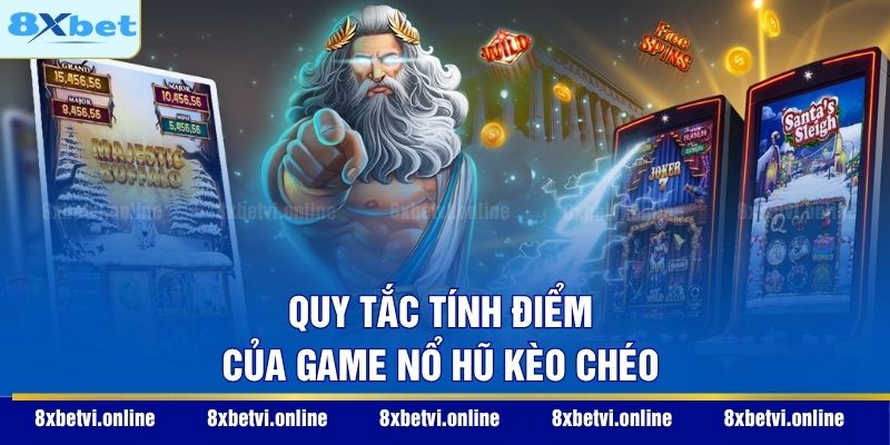 Quy tắc tính điểm của game nổ hũ kèo chéo