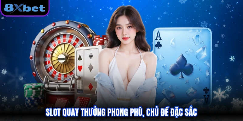 Slot quay thưởng phong phú, chủ đề đặc sắc