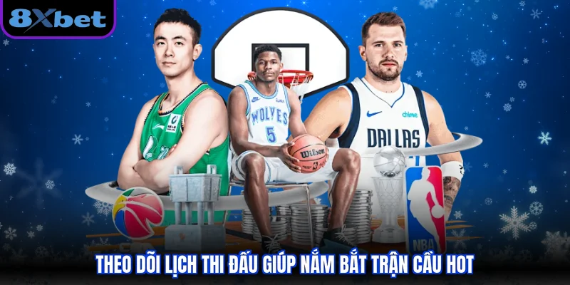 Theo dõi lịch thi đấu giúp nắm bắt trận cầu hot