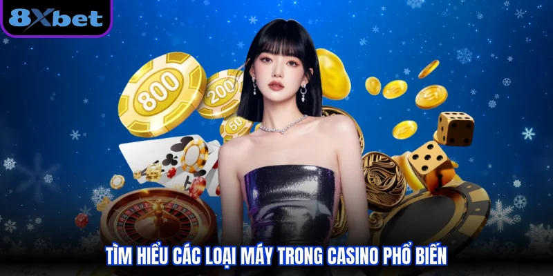 Tìm hiểu các loại máy trong casino phổ biến