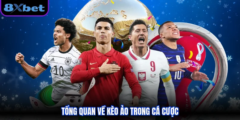 Tổng quan về kèo ảo trong cá cược