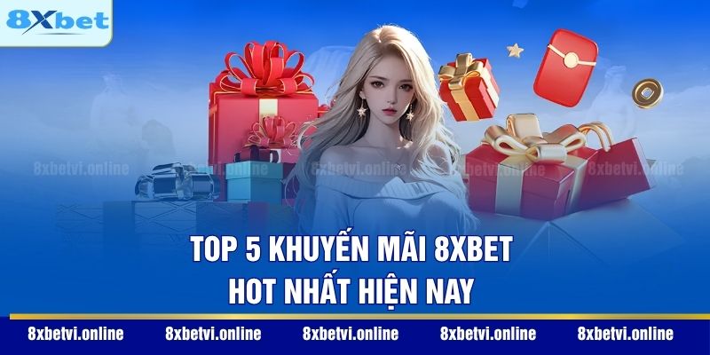 Top 5 khuyến mãi 8XBET hot nhất hiện nay