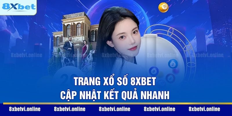 Trang xổ số 8XBET cập nhật kết quả nhanh