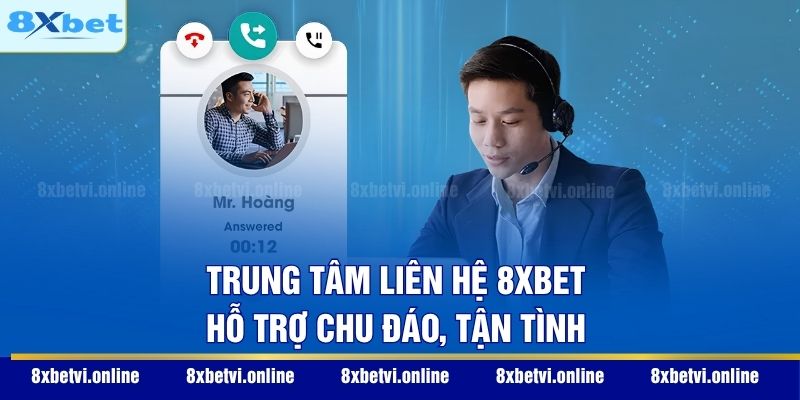 Trung tâm liên hệ 8XBET hỗ trợ chu đáo, tận tình