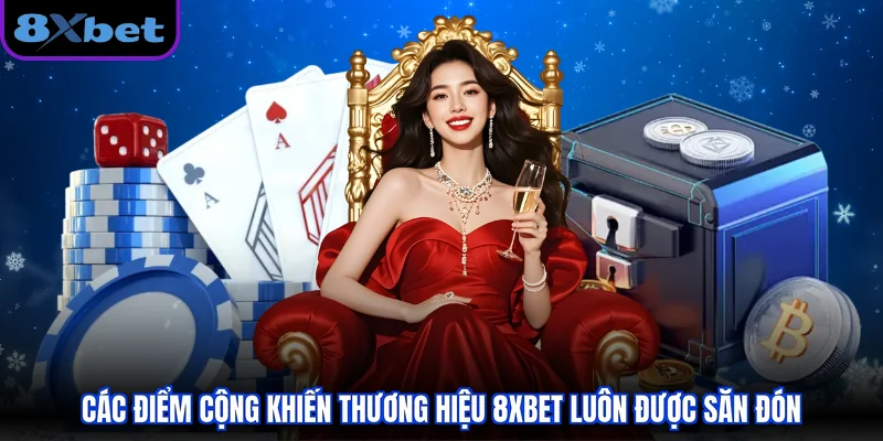 Các điểm cộng khiến thương hiệu 8XBET luôn được săn đón