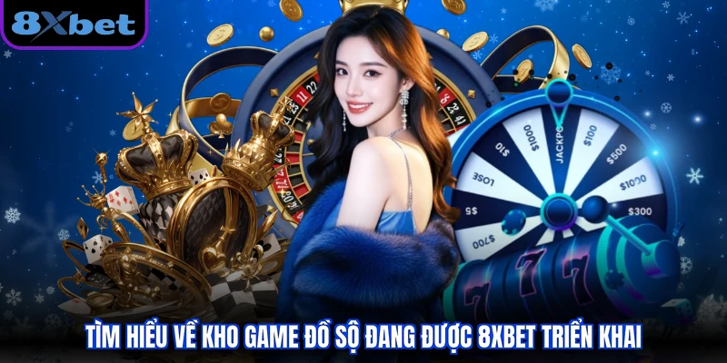 Tìm hiểu về kho game đồ sộ đang được 8XBET triển khai